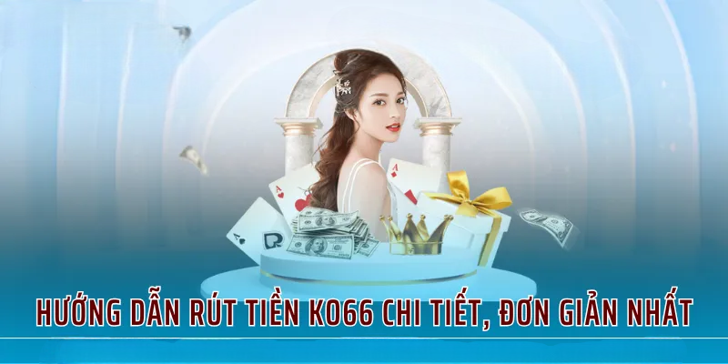 Rút Tiền KO66 – Thu Tiền Thật Từ Cá Cược Chỉ Với 3 Phút!