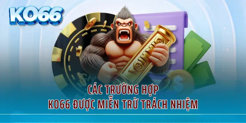 Miễn Trừ Trách Nhiệm KO66 – Điều Khoản Quan Trọng